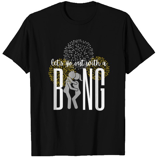 Let's go out with a Bang - NYE T Shirts