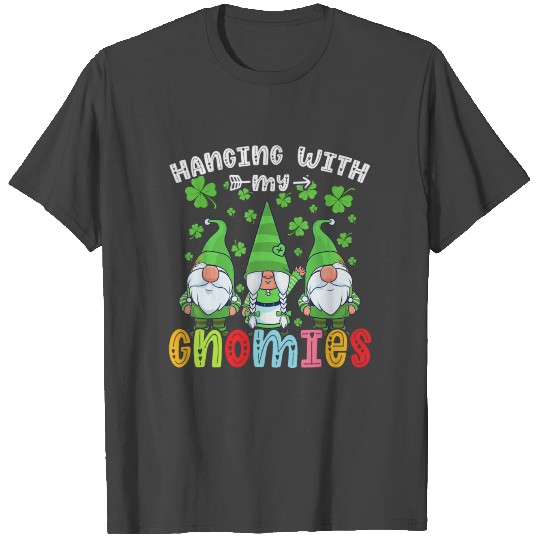 Hanging with my gnomies Christmas gnomes Patrick's T Shirts