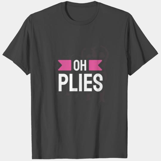 Oh Plies Ballet Instructor Dance Teacher T Shirts