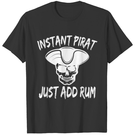 intant pirat, just add rum, rum drinker T Shirts