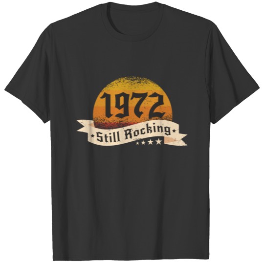 1972 - Still Rocking - Rock and Roll - Birthday T Shirts