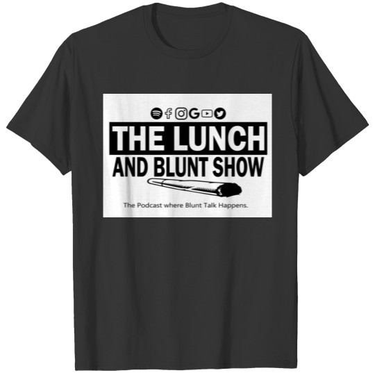 The Lunch and Blunt Show Podcast T-shirt