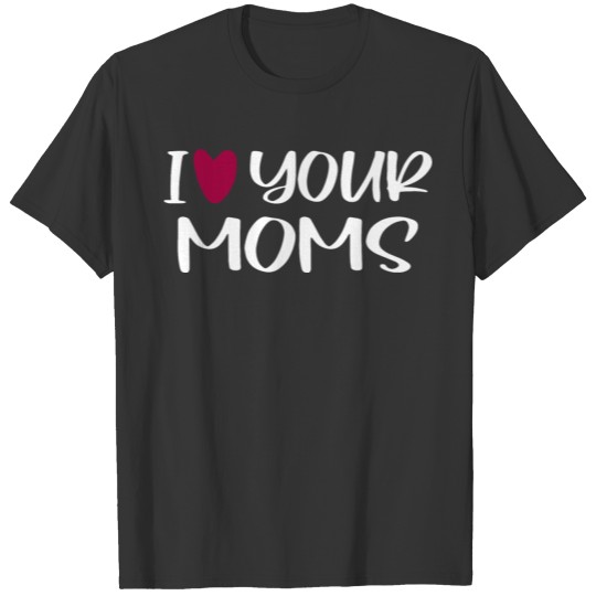 I Love Your Moms T Shirts Funny Red Heart Love Moms