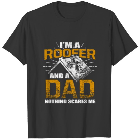 I'm A Roofer And A Dad Nothing Scares Me Roofing T-shirt