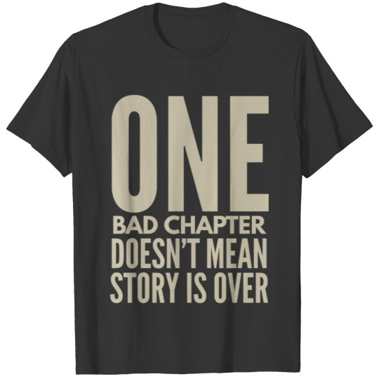 One bad chapter doesn't mean story is over T-shirt
