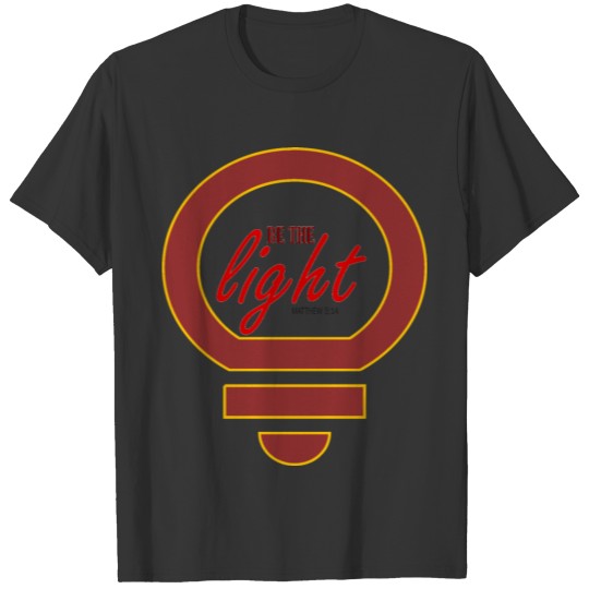 BE THE LIGHT T Shirts