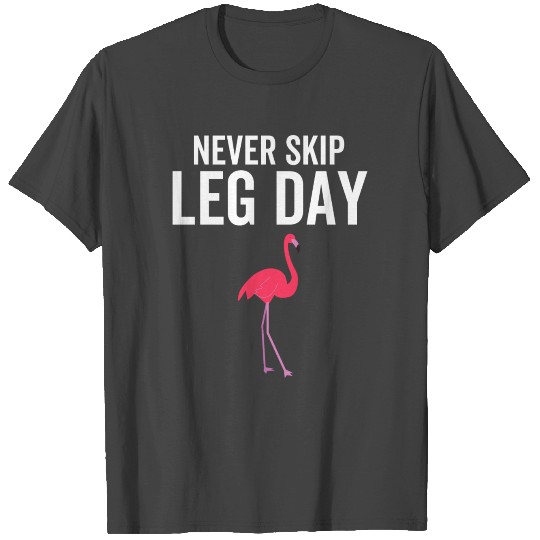 Never Skip Leg Day Flamingo T Shirts