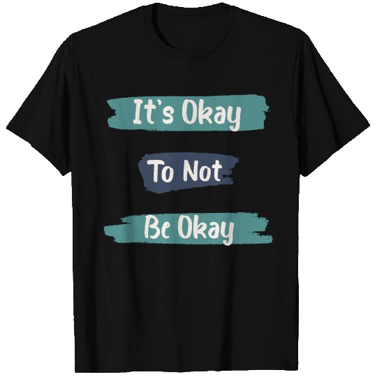 its okay To Not be Okay T Shirts