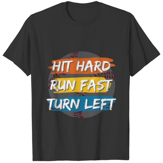 Hit hard Run fast Turn left | Baseball beautiful T-shirt