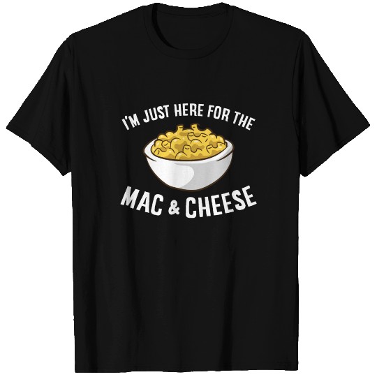 I'm Just Here For The Mac And Cheese Macaroni Mac T Shirts