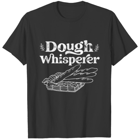 Bake Baking Bread Dough Whisperer T Shirts