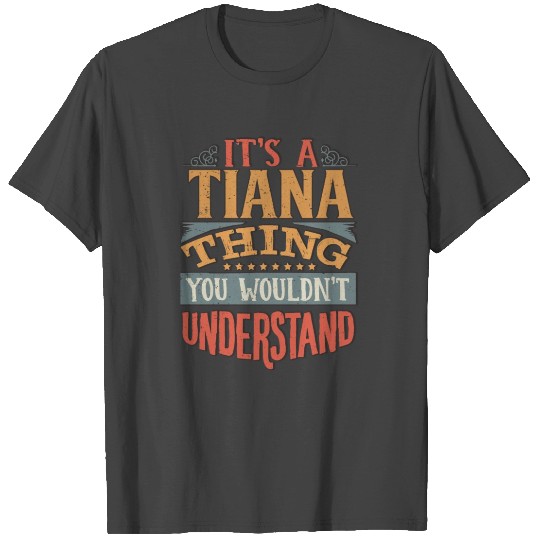 It's A Tiana Thing You Wouldnt Understand - Tiana T Shirts