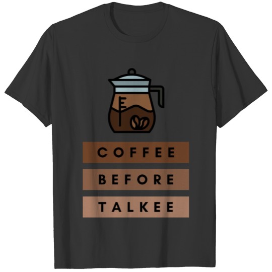 Coffee Before Talkee Coffee Drinker Humor T-shirt