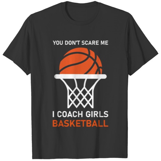 You Don't Scare Me I Coach Girls basketball T-shirt