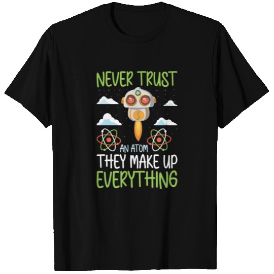 Never Trust An Atom Funny Physics T Shirts