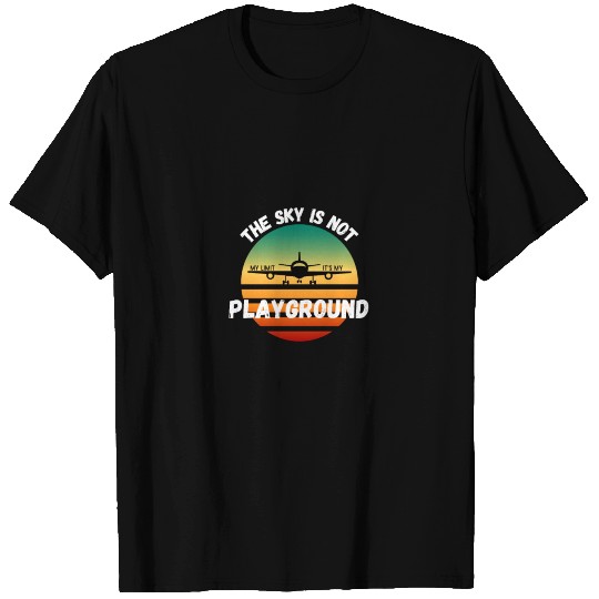 The Sky Is Not My Limit It's My Playground T Shirts