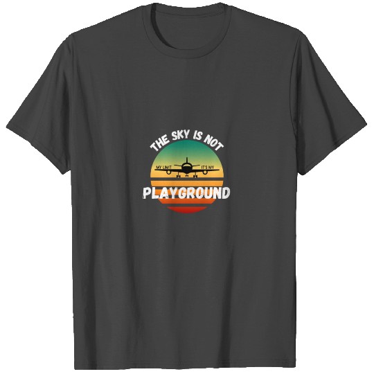 The Sky Is Not My Limit It's My Playground T Shirts