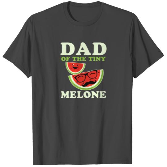Melon Daddy Dad Of Tiny Melone T Shirts