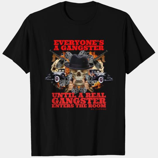 Al Capone Everyone's A Gangster T Shirts
