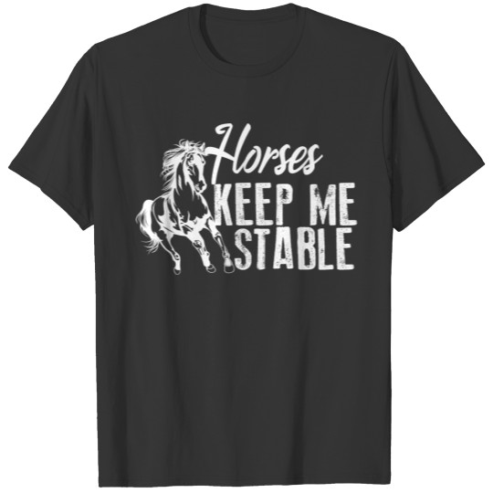 Cool Horses Keep Me Stable Funny Horseback Riding T-shirt