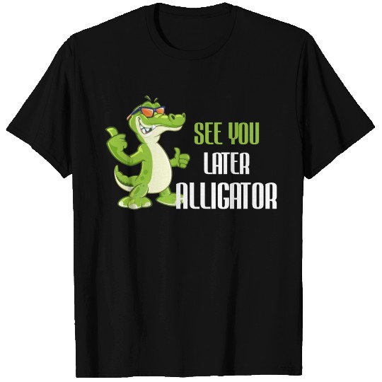 See You Later Alligator Saying Funny T Shirts