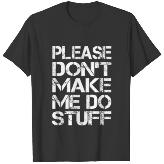 Please Don't Make Me Do Stuff, Funny Lazy Sayings T-shirt