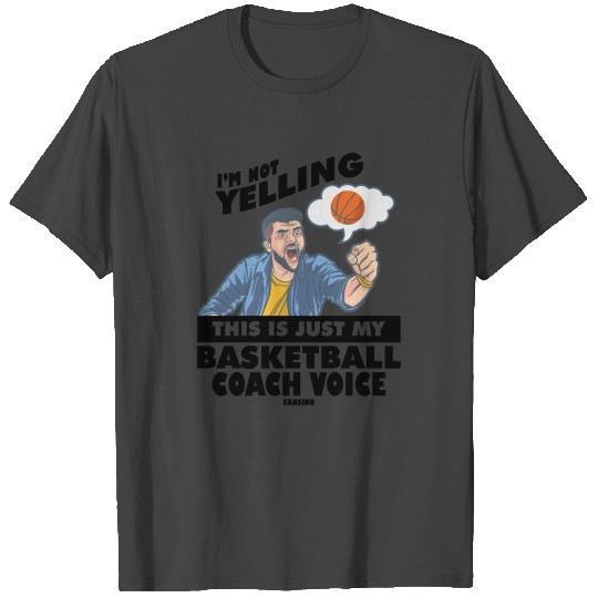 I'm Not Yelling Basketball Coach Voice T Shirts