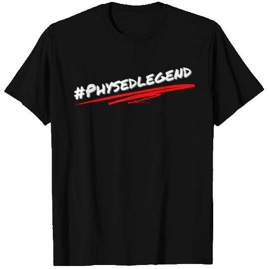 PE Teacher- #PhysEdLegend- Physical Education T Shirts