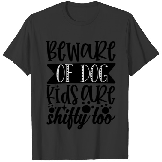 beware of dog kids are shifty too T-shirt