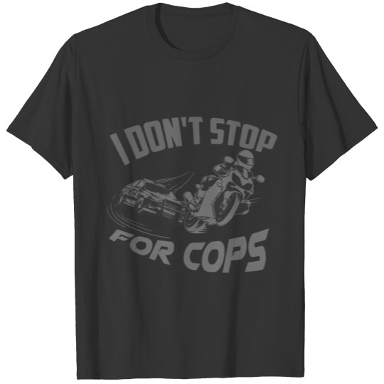 I Don'T Stop For Cops Cute Motorcycle Lovers Gift T Shirts