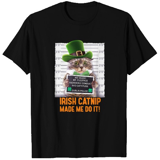 Irish Catnip Made Me Do It Funny St Patrick s Day T Shirts