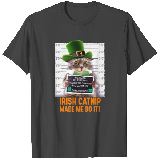 Irish Catnip Made Me Do It Funny St Patrick s Day T Shirts