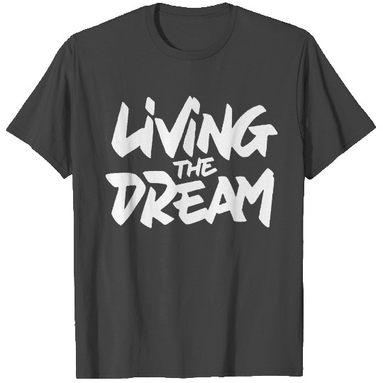 Living The Dream T Shirts
