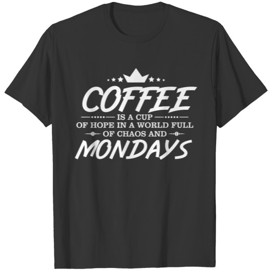 Coffee Is A Cup Of Hope In A World T-shirt