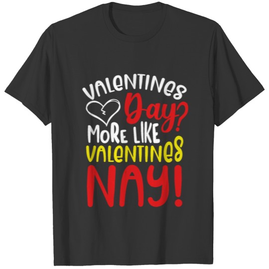 Valentines Day More Like Valentines Nay T-shirt