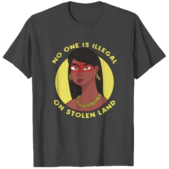 No one is Illegal on Stolen Land T Shirts