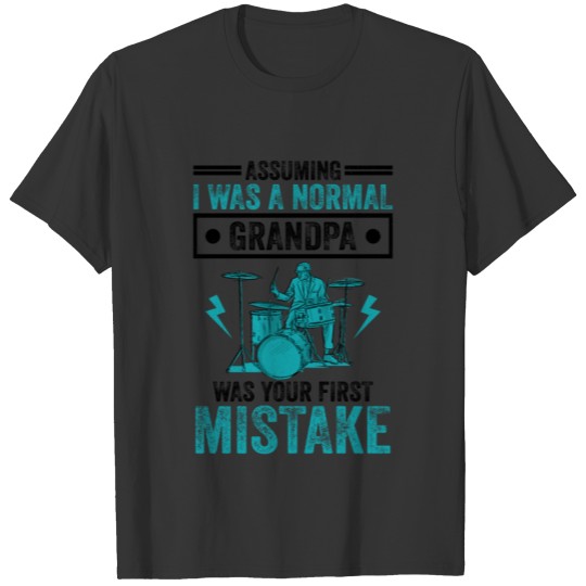 Assuming I Was A Normal Grandpa Mistake Drummer Dr T-shirt