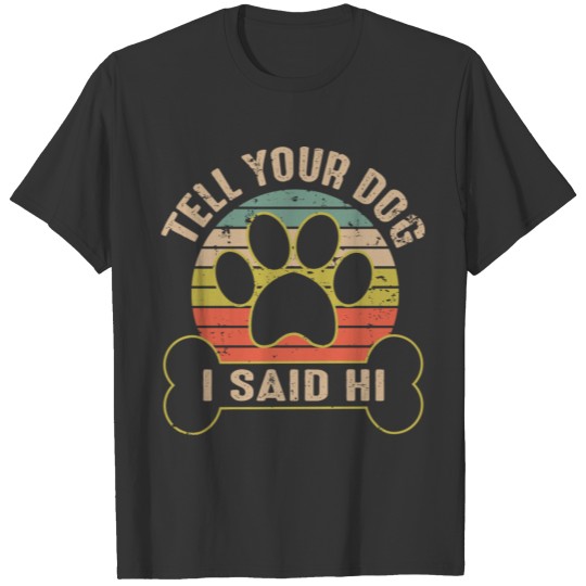 Tell Your Dog I Said Hi Retro Vintage T-shirt
