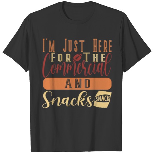 I'm Just Here For The Commercial And Snacks T-shirt