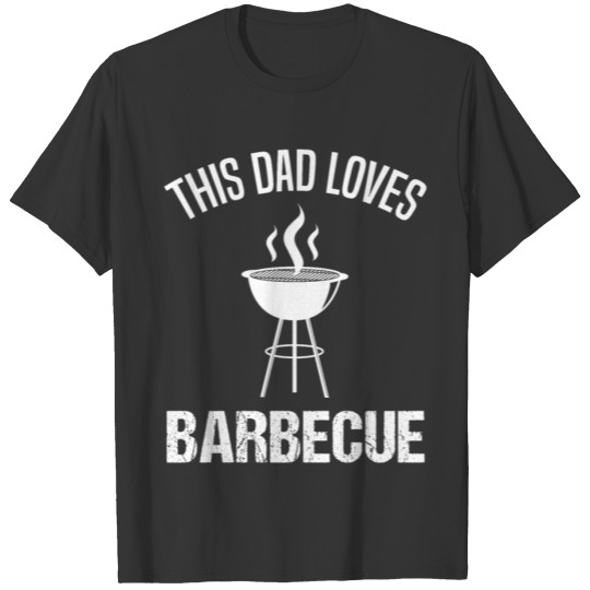Grill Barbecue BBQ Quote Gift Dad Men T-shirt