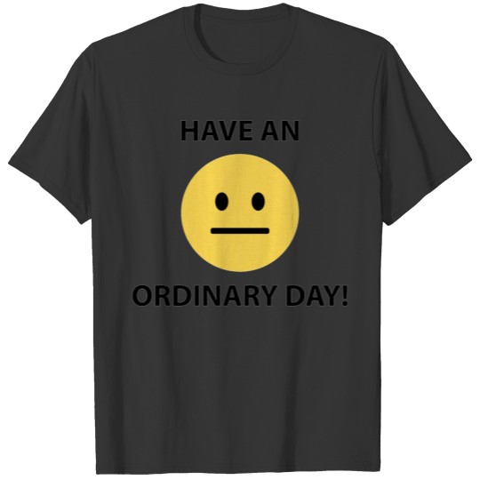 have an ordinary day shirt Adult Humor T-shirt