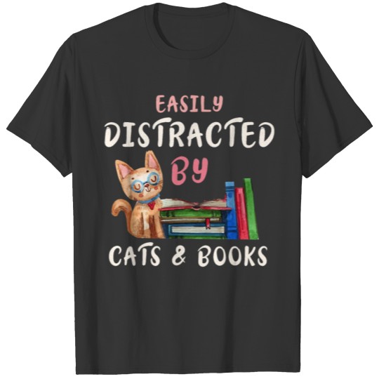 Cat Book Lover Easily Distracted by Cats and Books T-shirt