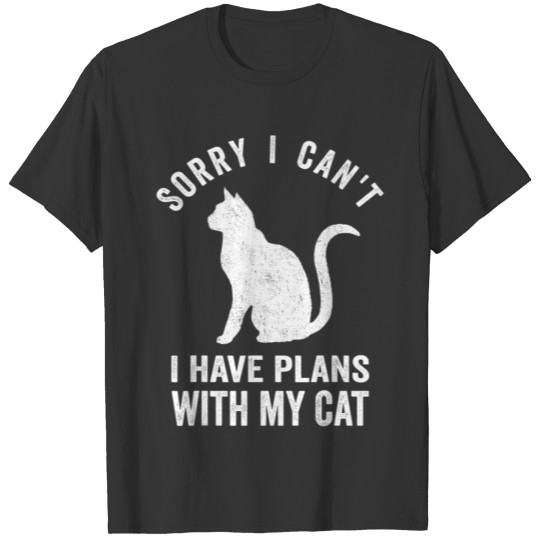 Sorry I can t I have plans with my Cat Funny cat L T Shirts