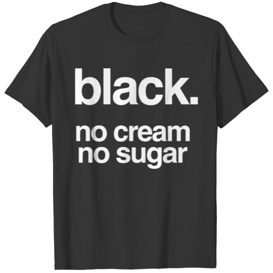 Black No Cream No Sugar Coffee Men & Woman T-shirt