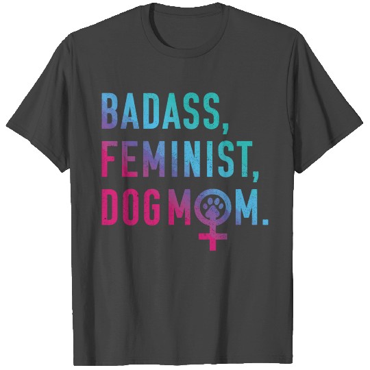 Badass Feminist Dog Mom Feminist Dog Lovers T Shirts