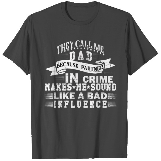They Call Me Father Because Partner In Crime T Shirts