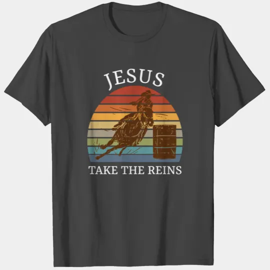 Jesus Take The Reins Funny Barrel Racing T Shirts