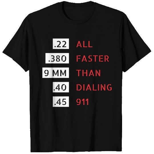 All faster than dialing 911 T Shirts