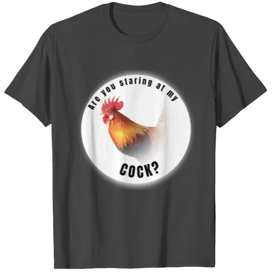 Are you staring at my cock T Shirts
