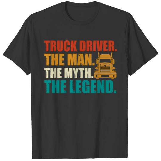 Truck driver the man the myth the legend T Shirts